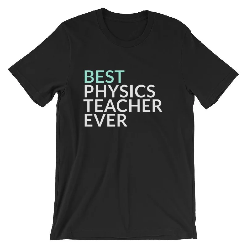Best Physics Teacher Ever T-Shirt Spandex Blend Rayon Blend Denim Blend