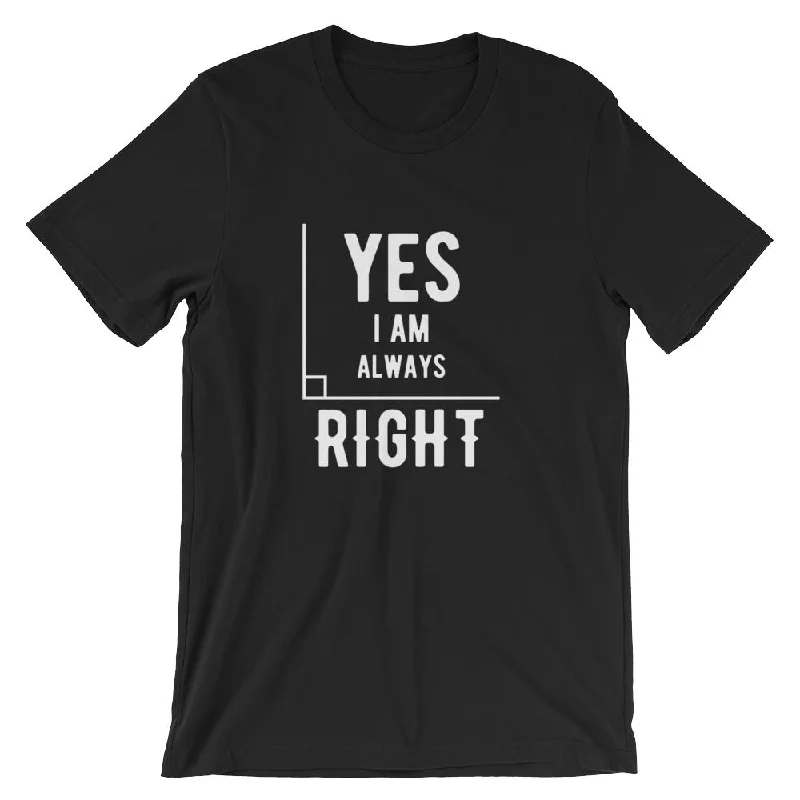 Yes I Am Always Right (Angle) Short-Sleeve Unisex T-Shirt Print Jacquard Patchwork